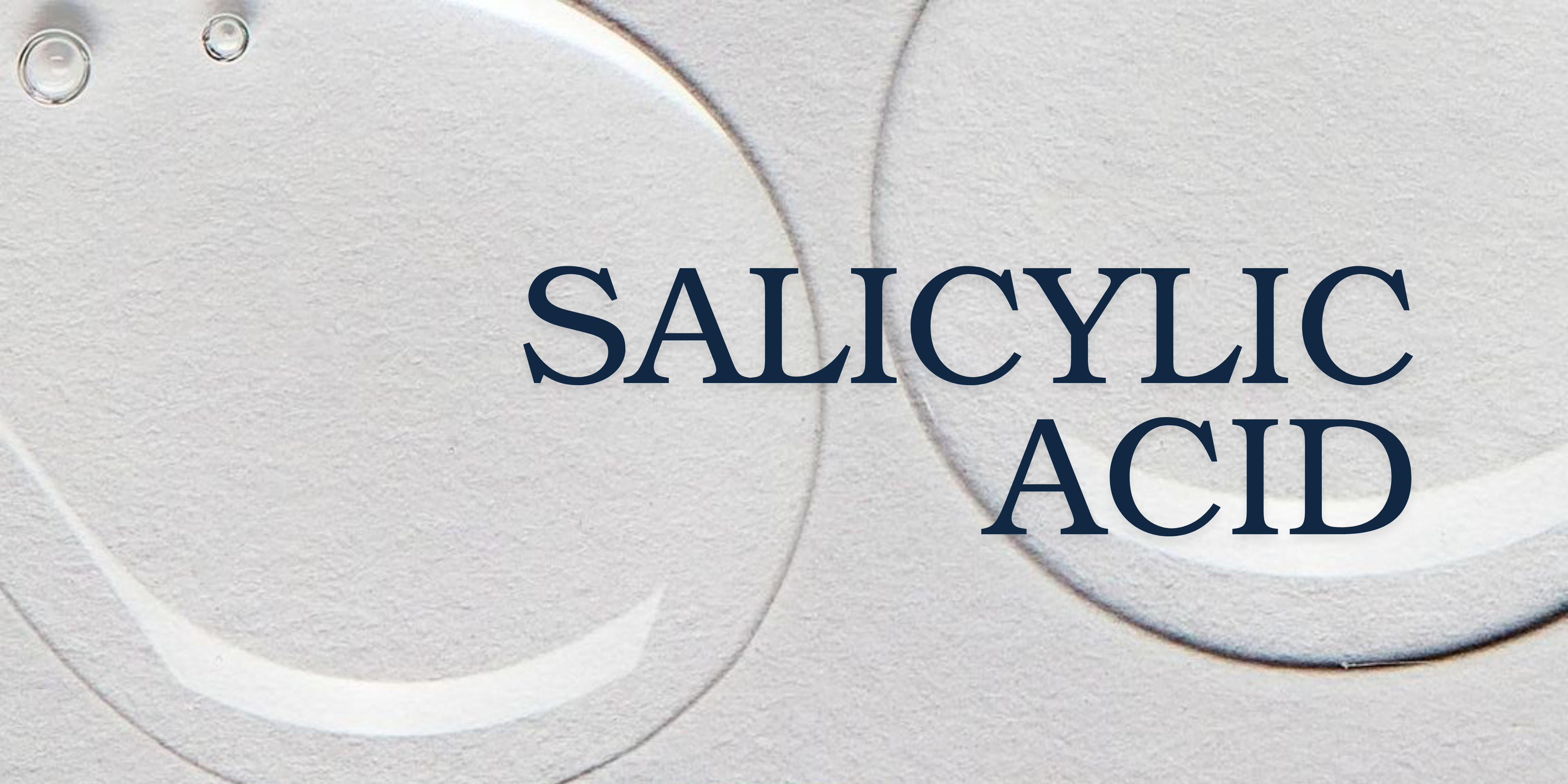 Salicylic Acid : for deep pore cleansing and oil control